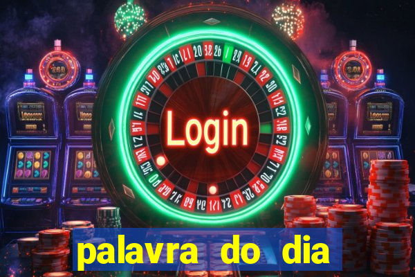 palavra do dia jogo contexto